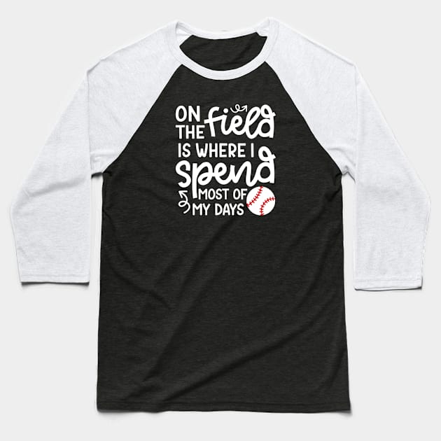 On The Field Where I Spend Most Of My Days Baseball Mom Dad Funny Baseball T-Shirt by GlimmerDesigns